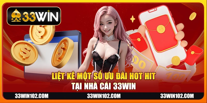 Liệt kê một số ưu đãi hot hit tại nhà cái 33Win