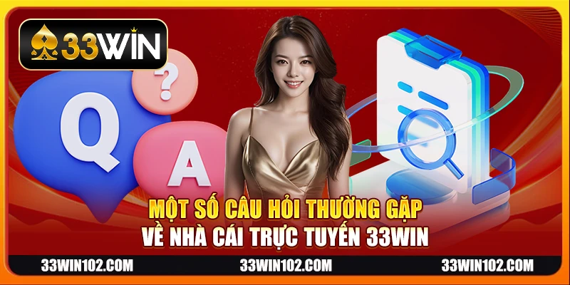 Một số câu hỏi thường gặp về nhà cái trực tuyến 33Win
